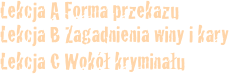 Lekcja A Forma przekazu
Lekcja B Zagadnienia winy i kary
Lekcja C Wokół kryminału