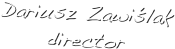 Dariusz Zawiślak
director 